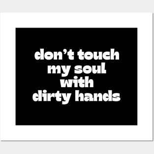 Don't touch my soul with dirty hands Posters and Art